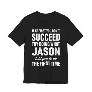 Funny 'If at First You Don't Succeed Try Doing What Jason Told You' T-Shirt